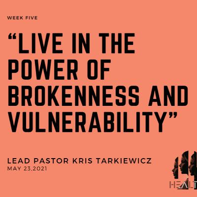 Healthy - Week Five: “live in the power of brokenness and vulnerability”