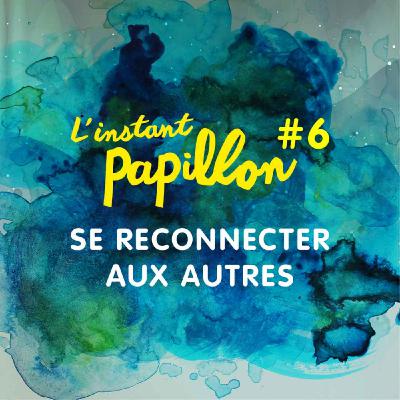 Ep. #6. Se reconnecter aux autres
