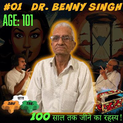 100 साल तक Jeene Ka Asli Rahasya - Dr. Beni Singh, 100 साल Tak Podcast Ep. 01