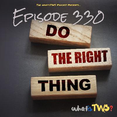 Episode 330 - Do The Right Thing