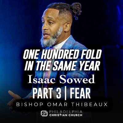 One Hundred Fold In The Same Year - Isaac Sowed | Part 3 Fear One Hundred Fold In The Same Year - Isaac Sowed | Part 3 Fear