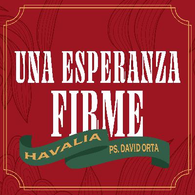 Una esperanza firme - Ps. David Orta | Havalia México Una esperanza firme - Ps. David Orta | Havalia México