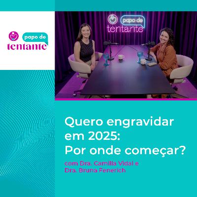 Ep. 88 Quero engravidar em 2025: Por onde começar? | Podcast Papo de Tentante | CEFERP Ep. 88 Quero engravidar em 2025: Por onde começar? | Podcast Papo de Tentante | CEFERP