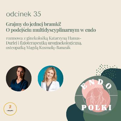 #35 Grajmy do jednej bramki! O podejściu multidyscyplinarnym w endo #35 Grajmy do jednej bramki! O podejściu multidyscyplinarnym w endo