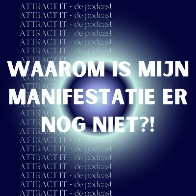 Attract It E6: Waarom is mijn manifestatie er nog niet?! - De podcast over manifesteren Attract It E6: Waarom is mijn manifestatie er nog niet?! - De podcast over manifesteren