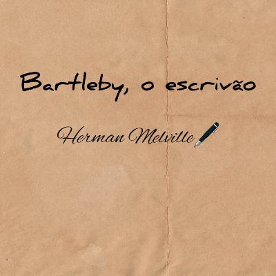 Bartleby, O Escrivão - Herman Melville