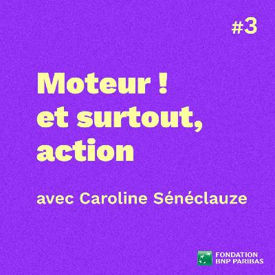 Moteur ! et surtout, action, avec Caroline Sénéclauze