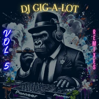 Dj Gig A Lot - Amapiano Vol 5 (Remixes) Dj Gig A Lot - Amapiano Vol 5 (Remixes)
