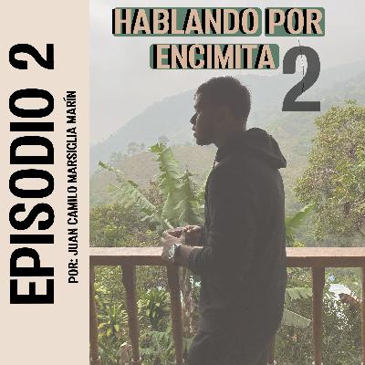 Hablando Por Encimita EPISODIO 2