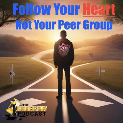 Follow Your Heart, Not Your Peer Group