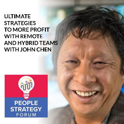 John Chen - Ultimate Strategies To More Profit With Remote And Hybrid Teams
