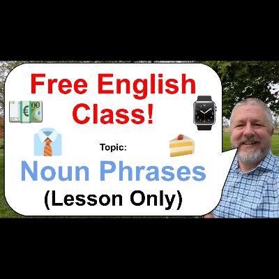 Let's Learn English! Topic: Noun Phrases 🍰💶👔