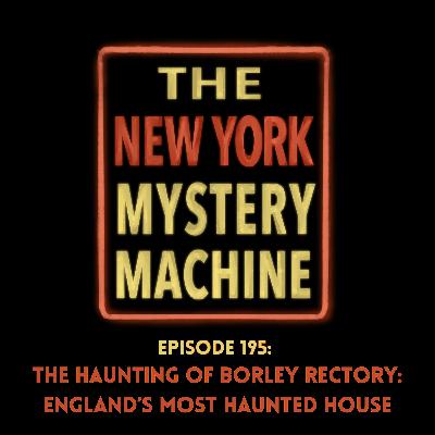 Episode 195: "The Haunting of Borley Rectory: England’s Most Haunted House"