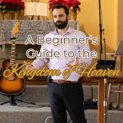 A Beginner's Guide to the Kingdom of Heaven