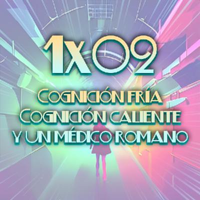 1x02 Cognición fría, cognición caliente y un médico romano 1x02 Cognición fría, cognición caliente y un médico romano