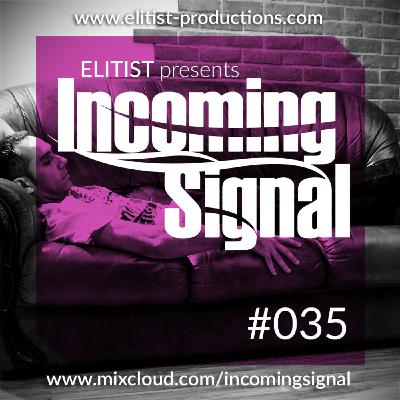 #035 INCOMING SIGNAL with Elitist #035 INCOMING SIGNAL with Elitist