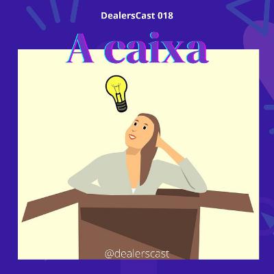 DealersCast 018 - A Caixa