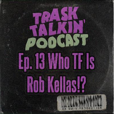 Ep. 13 Who TF Is Rob Kellas!?