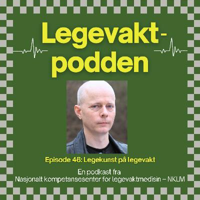 #46: Legekunst på legevakt