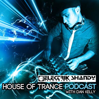 HOT005 - House Of Trance Podcast with Dan Kelly - Including Digital Self & Tek-Tonic Guest Mix HOT005 - House Of Trance Podcast with Dan Kelly - Including Digital Self & Tek-Tonic Guest Mix