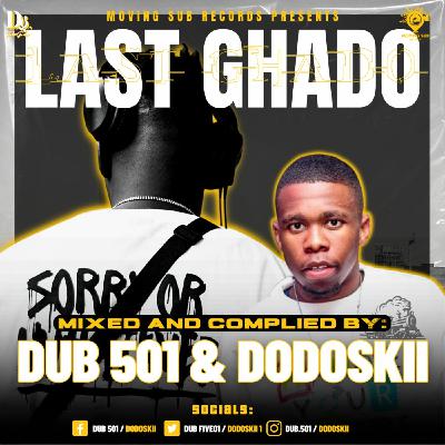 Last Ghado Mixed By Dub501 x Dodoskii