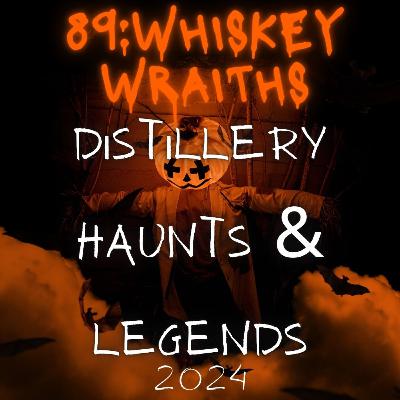 89: Whiskey Wraiths: Distillery Haunts and Legends 2024