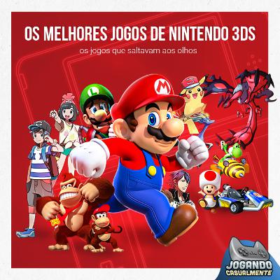 Jogando Casualmente #65 - Os melhores jogos de Nintendo 3DS
