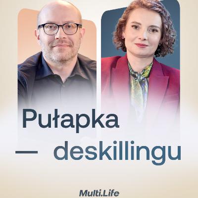Deskilling – jak zapomnieliśmy, co potrafimy - Bartosz Żukowski | Firma, która wspiera #6 Deskilling – jak zapomnieliśmy, co potrafimy - Bartosz Żukowski | Firma, która wspiera #6
