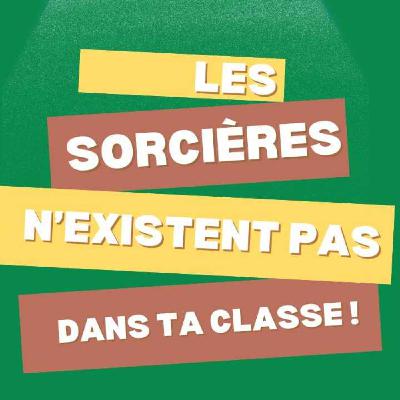 "Wesh la team" - Les sorcières n'existent pas dans ta classe