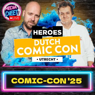 SPECIAL: Heroes Dutch Comic-Con 2025 Summer! (Media Dieet: ON TOUR XXL)
