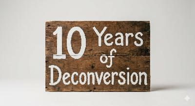 10 Year Deconversion Anniversary