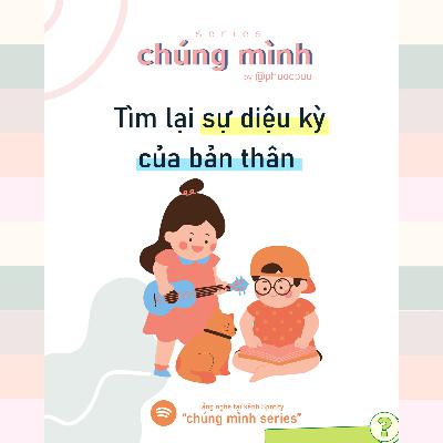 #4 - nghe vào một ngày muốn tìm lại đứa trẻ bên trong #4 - nghe vào một ngày muốn tìm lại đứa trẻ bên trong