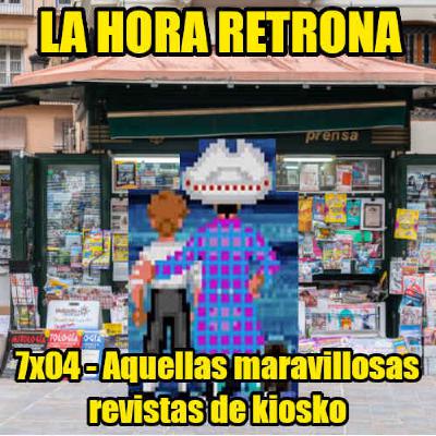 La Hora Retrona 7x04: Aquellas maravillosas revistas de kiosko