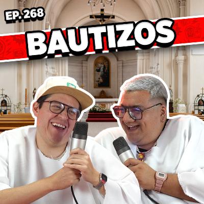 Episodio #268 / BAUTIZOS Episodio #268 / BAUTIZOS