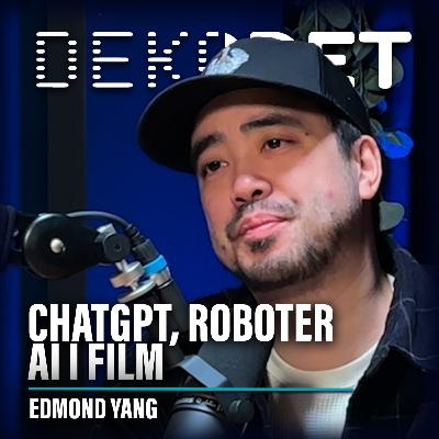 #136 - AI, ChatGpt, Roboter, AI-filmer, med Edmond Yang #136 - AI, ChatGpt, Roboter, AI-filmer, med Edmond Yang