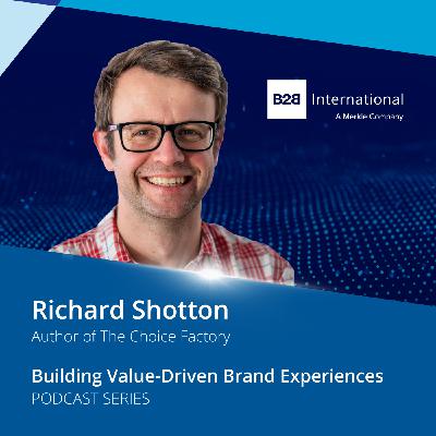 #51: Building Value-Driven Brand Experiences - Richard Shotton #51: Building Value-Driven Brand Experiences - Richard Shotton