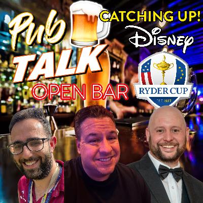 Open Bar! Disney Catch Up, Ryder Cup & More!