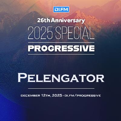 Pelengator - DI.FM's 26th Anniversary Progressive Special 2025