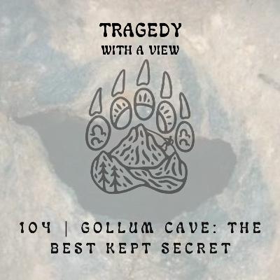 104 | Gollum Cave: The Best Kept Secret