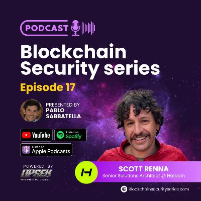 Blockchain Security Series 17 - Scott Renna (Senior Solutions Architect @ Halborn)