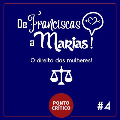 De Franciscas a Marias #4 - O direito das Mulheres!