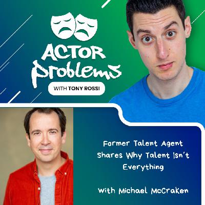 Former talent agent shares why talent isn't everything - with Michael McCracken