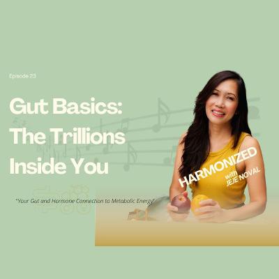 Gut Basics: The Trillions Inside You Gut Basics: The Trillions Inside You