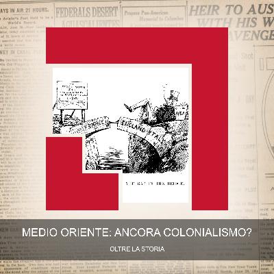 Medio Oriente: Ancora Colonialismo?