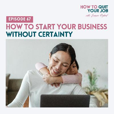 067. How to Start Your Business Without Certainty