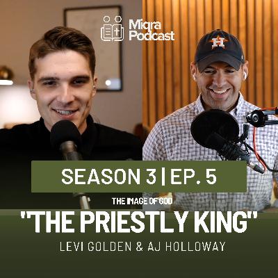 "Priestly Kings - The Image of God" | Season 3 EP. 5 | AJ Holloway & Levi Golden "Priestly Kings - The Image of God" | Season 3 EP. 5 | AJ Holloway & Levi Golden