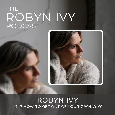 How to Get Out of Your Own Way with Robyn Ivy