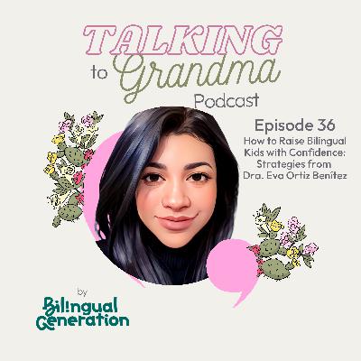 S4 Ep36: How to Raise Bilingual Kids with Confidence: Strategies from Dra. Eva Ortiz Benítez