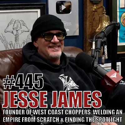 Jesse James: Founder of West Coast Choppers, Welding an Empire From Scratch & Finding The Spotlight Jesse James: Founder of West Coast Choppers, Welding an Empire From Scratch & Finding The Spotlight