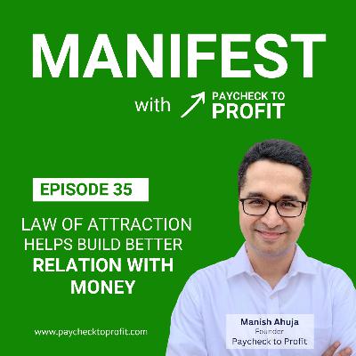 Can Law of Attraction Guarantee a New Relationship With Money?| E35 | Manifest with Paycheck To Profit by Manish Ahuja (@MrEmogical). Weekly podcast on how to use law of attraction to manifest wealth